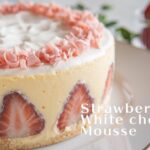 いちごとホワイトチョコレートムースケーキの作り方 *Strawberry & White chocolate Mousse Cake*